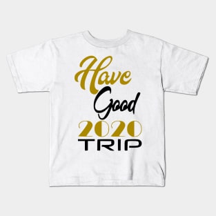 Have Good Trip 2020 Kids T-Shirt